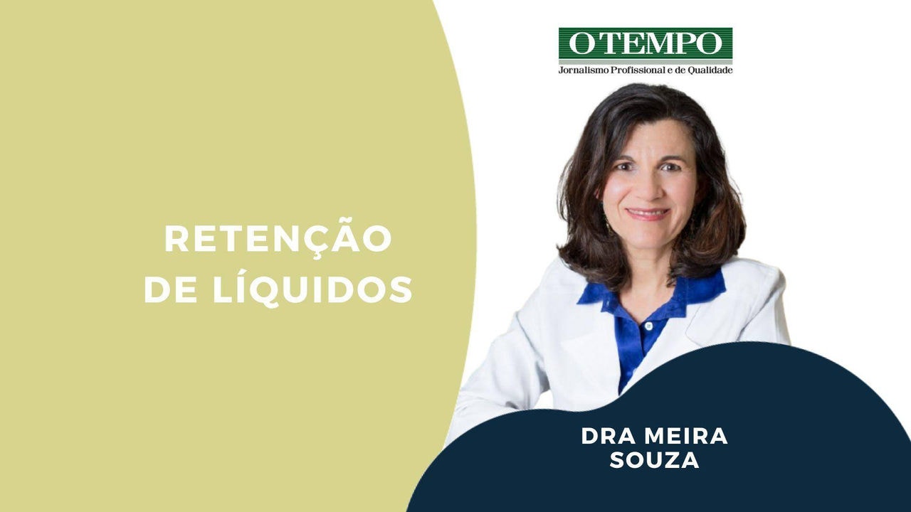 Leia a coluna Construindo Saúde, de dra Meira Souza, sobre o que causa a retenção de líquido e a mudança de comportamento necessária para a controlar