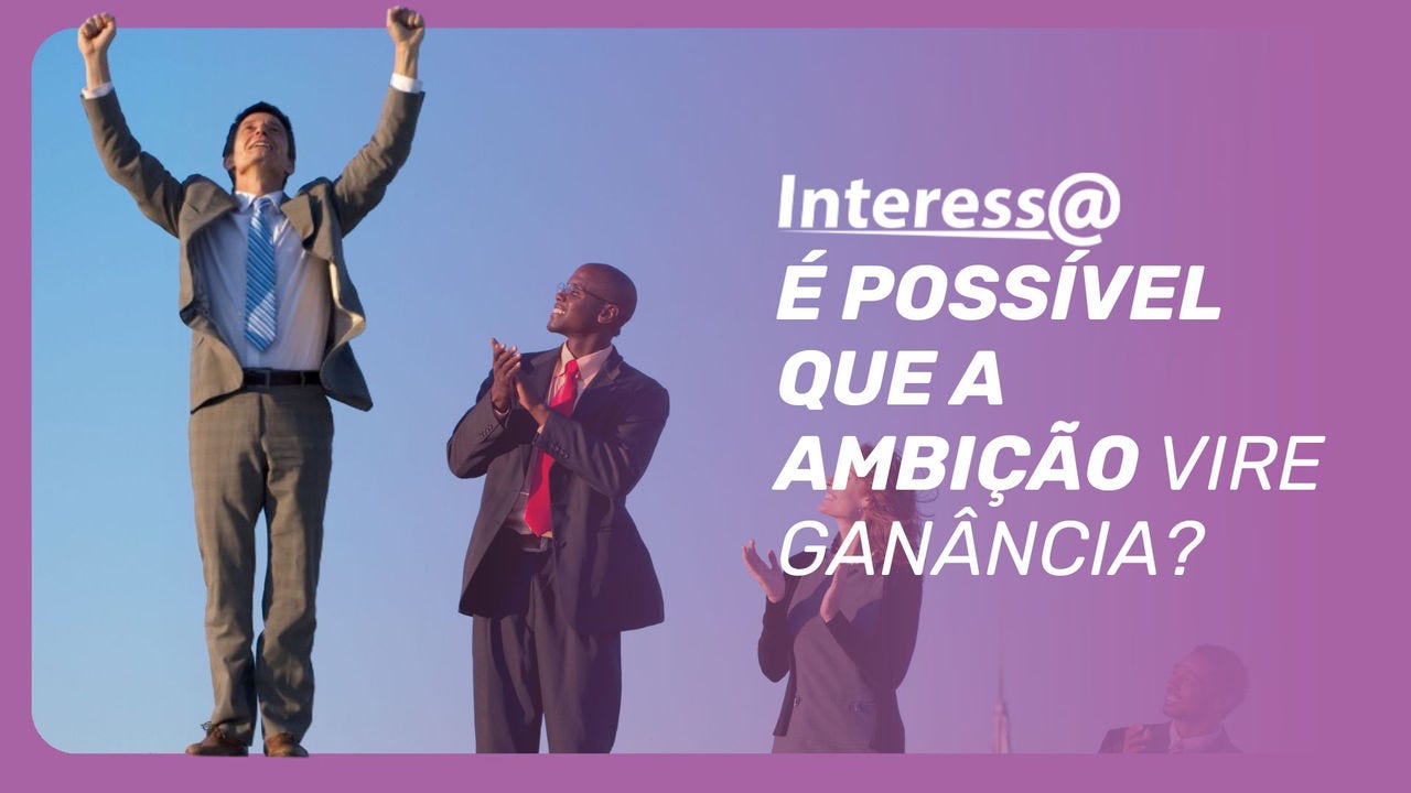 Será que confundimos ambição com ego inflado porque nunca vimos o exemplo de uma ambição que acolhe ou transforma