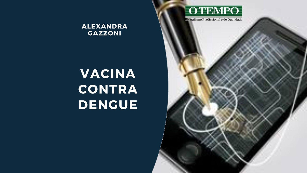 Leia artigo de Alexandra Gazzoni sobre o desenvolvimento e aplicação de nova vacina contra a dengue no Brasil