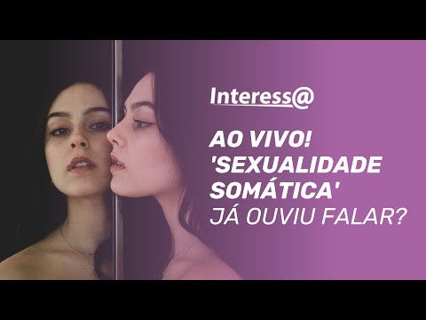 No Interessa desta sexta (18), o assunto é sobre 'Sexualidade Somática", um princípio que defende que na terapia é preciso sentir a sexualidade, além de falar sobre ela. 