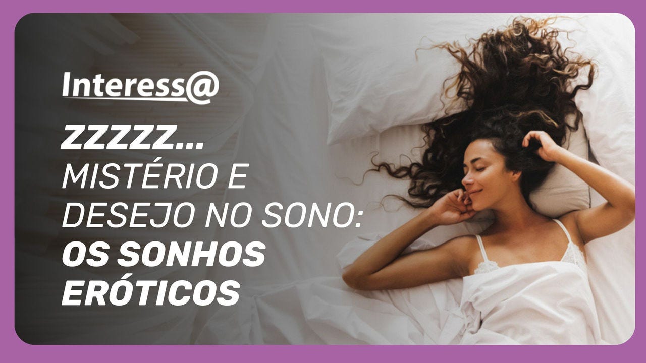 Sonhos eróticos: mistério do inconsciente que mexe com todos nós!