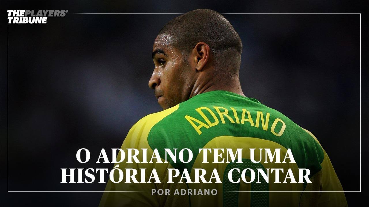 Adriano deu um depoimento emocionante ao The Players' Tribune