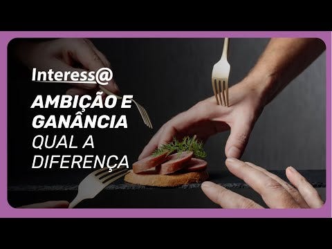 No Interessa desta quinta (10/07) falamos sobre ambição e ganância.