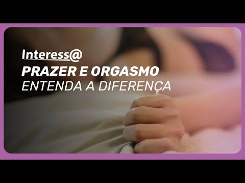Afinal de contas, qual a diferença entre prazer e orgasmo?