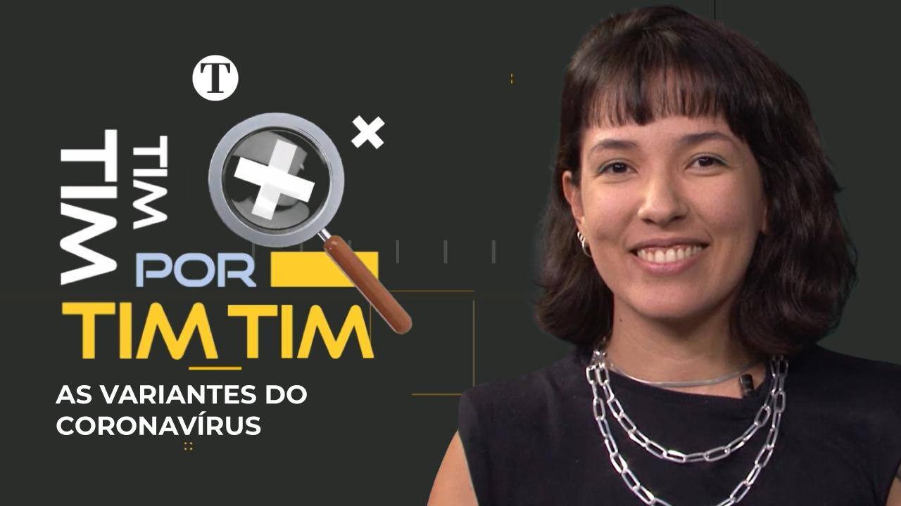 Tim-tim por Tim-tim - variantes do coronavírus