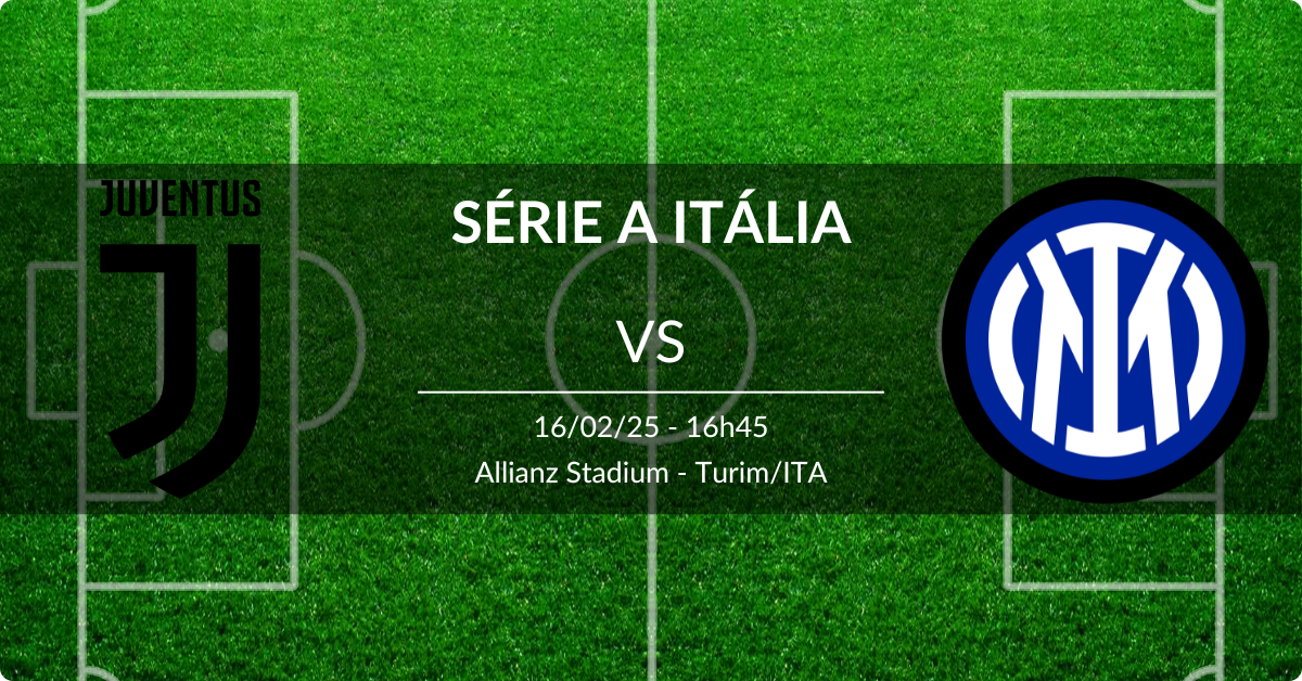 Juventus x Inter de Milão 16/02/25 Série A Itália