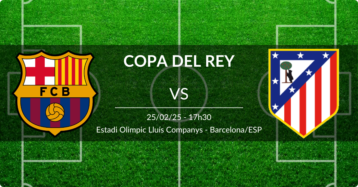 Barcelona x Atlético Madrid 25/02/25 Copa do Rei da Espanha