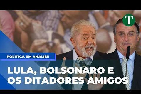 Lula, Bolsonaro e os ditadores amigos